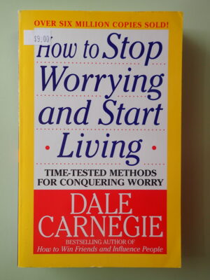 How to Stop Worrying and Start Living