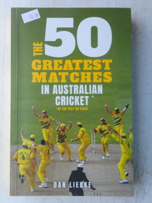 The 50 Greatest Matches in Australian Cricket*